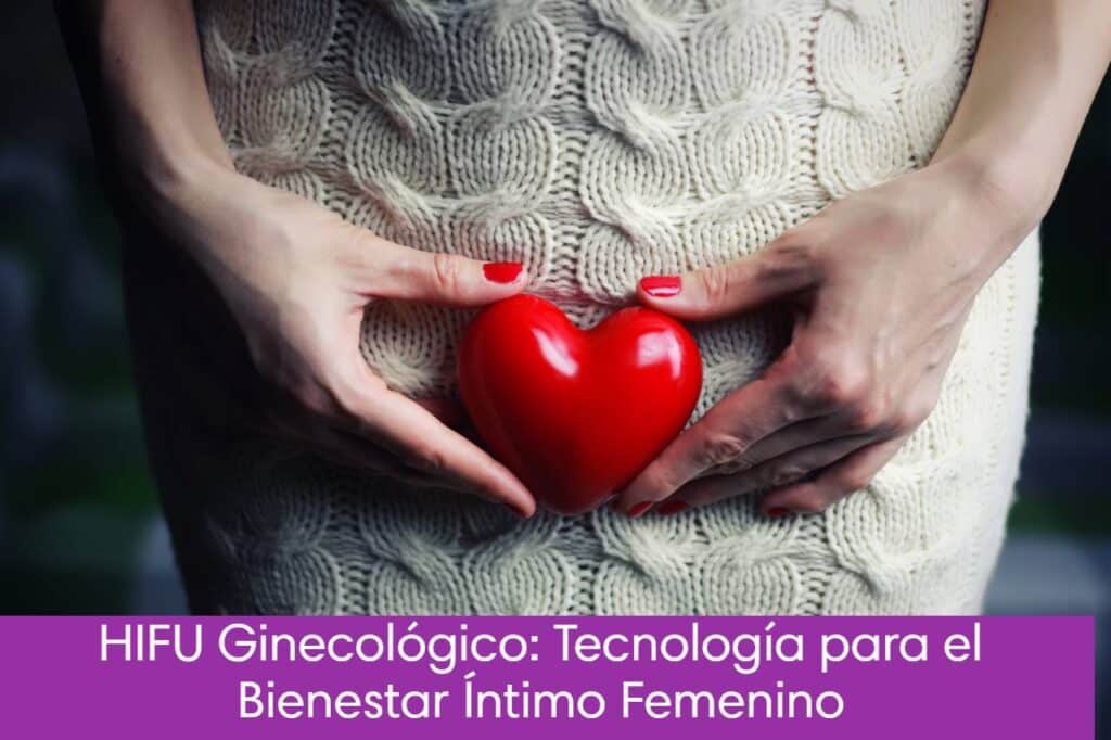 Hifu ginecológico: Tecnología para el Bienestar Íntimo Femenino